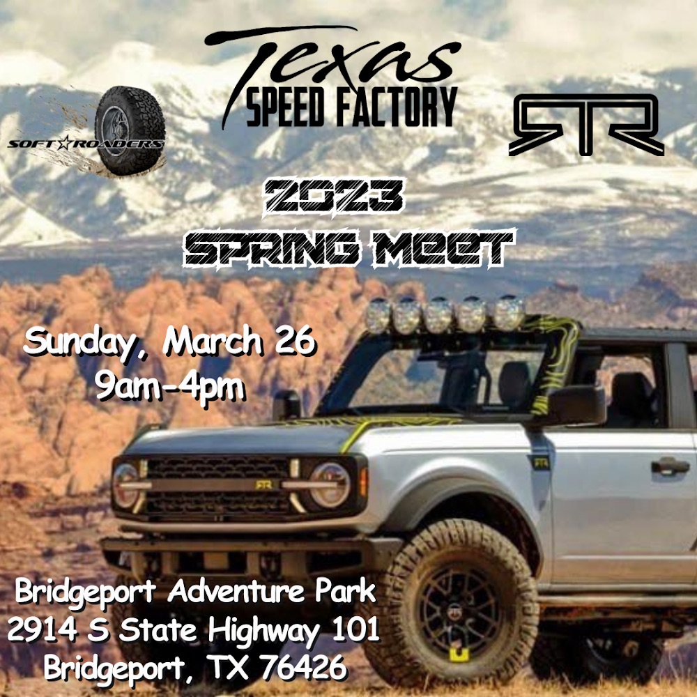 Texas Speed Factory and Soft Roaders of Texas Spring Meet offroad event at Bridgeport Northwest OHV park. Bronco’s, Jeeps and other offroad vehicles welcome.